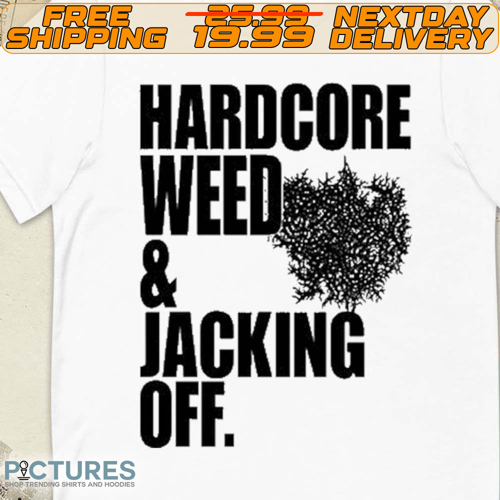 Hardcore Weed Jacking Off Shirt