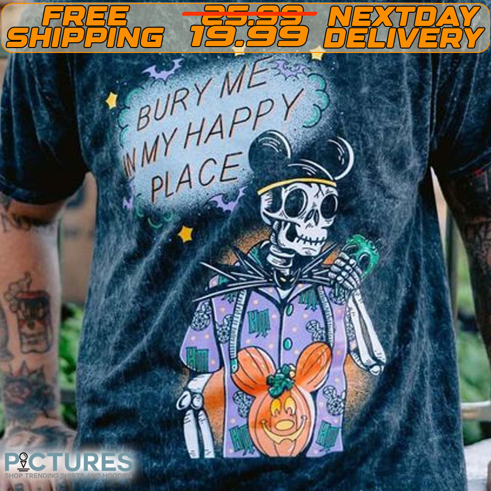 Skeleton Bury Me My Happy Place Shirt