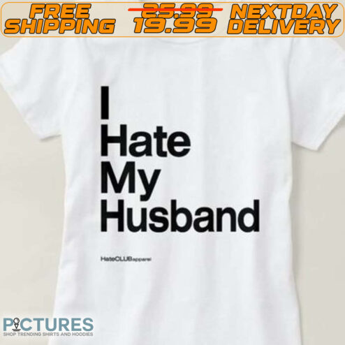 I Hate My Husband Shirt