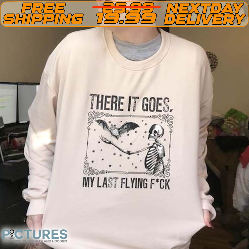 Skeleton There It Goes My Last Flying F*ck Shirt