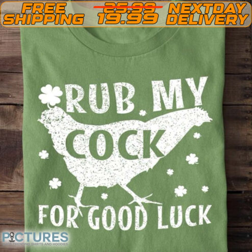 Chicken Rub My Cock For Good Luck Shirt