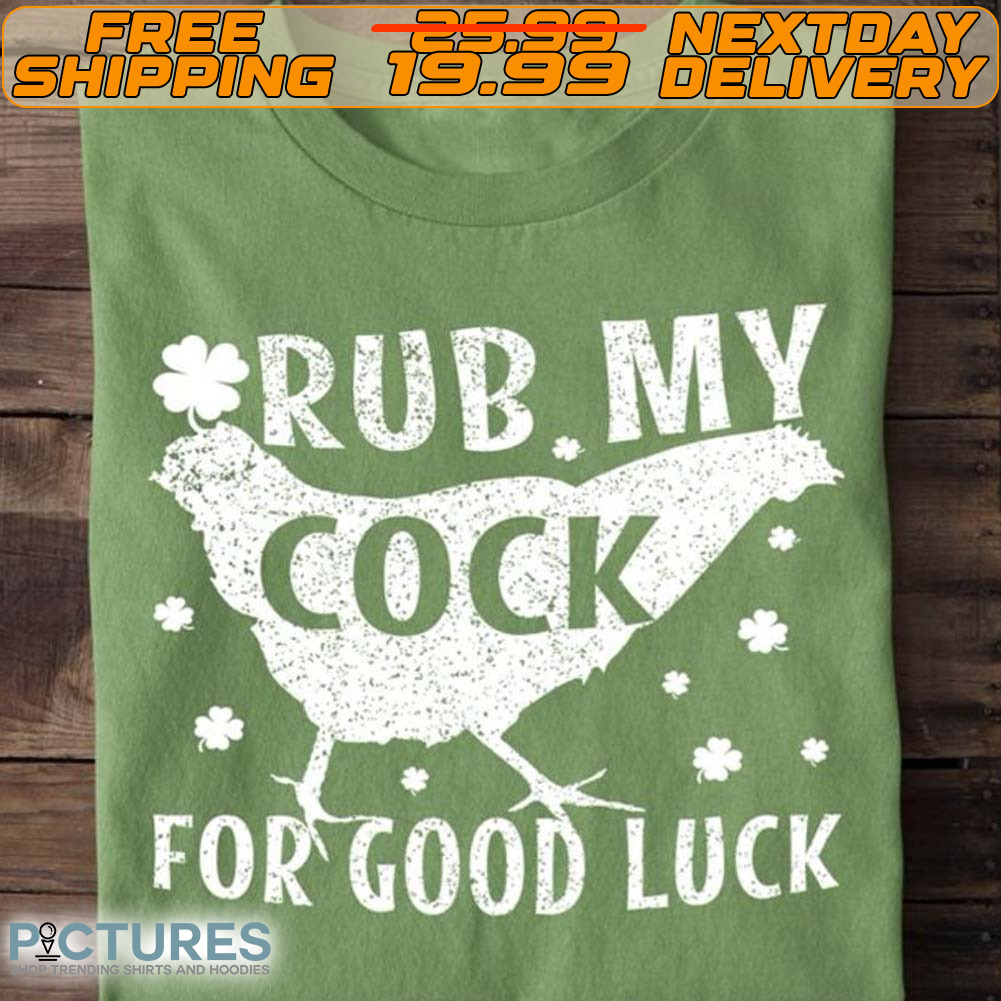 Chicken Rub My Cock For Good Luck Shirt