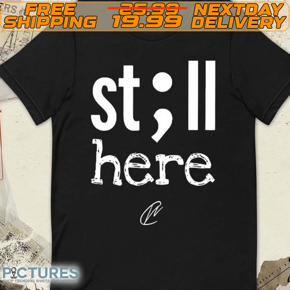 Still Here Shirt