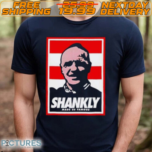 Shankly Made Us Famous Shirt
