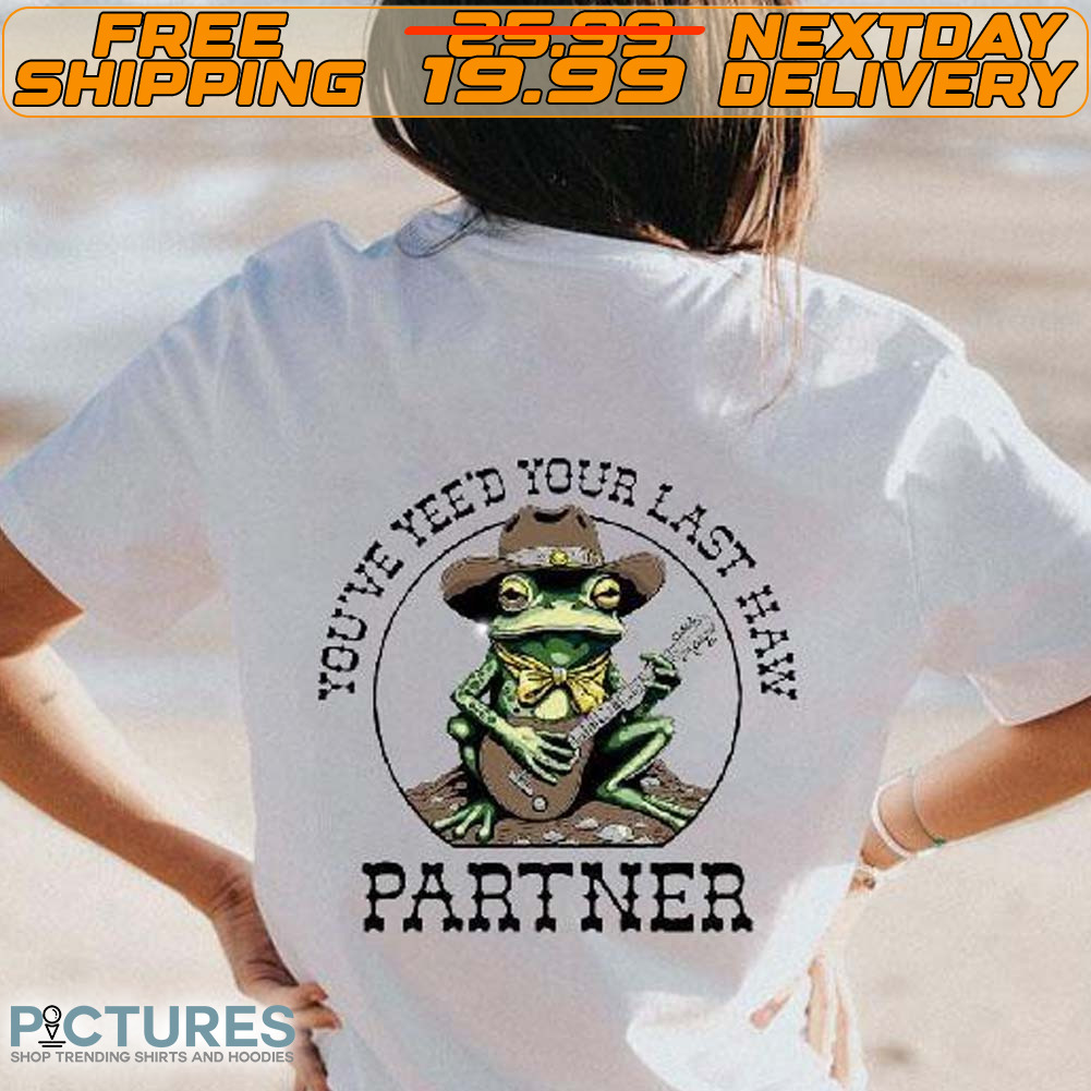 Frog You’ve Yee’d Your Last Haw Partner Shirt