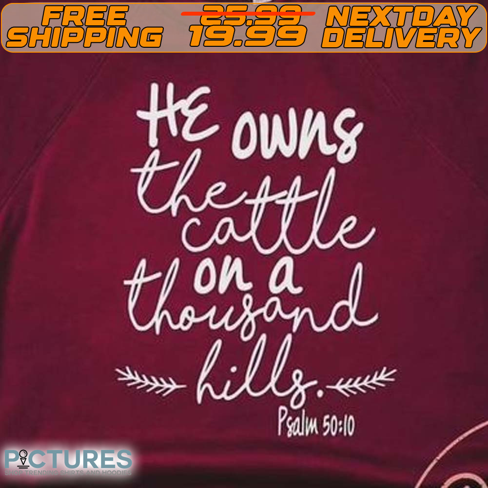 He Owns The Cattle On A Thousand Hills Psalm 50 10 Shirt
