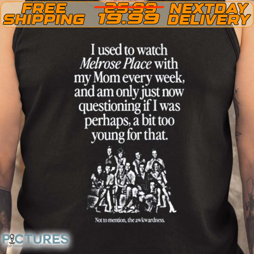 I Used To Watch Melrose Place With My Mom Every Week Shirt