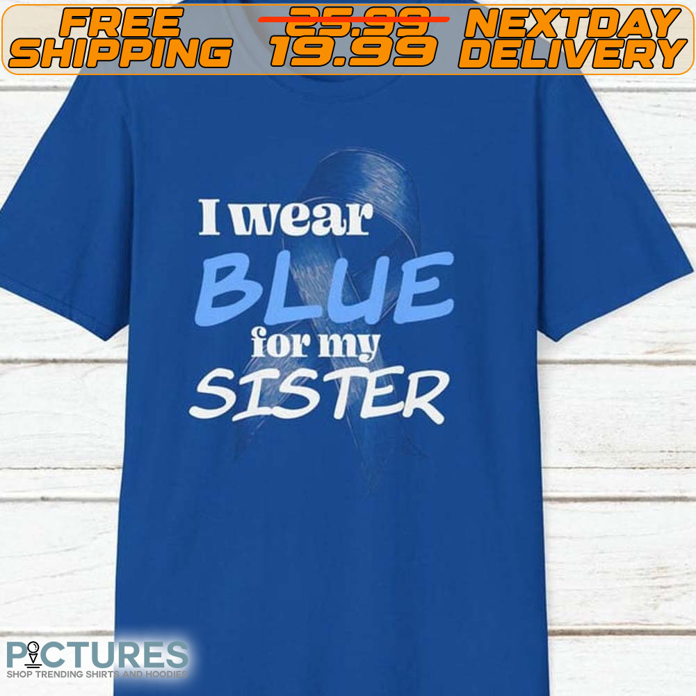 I Wear Blue For My Sister Shirt