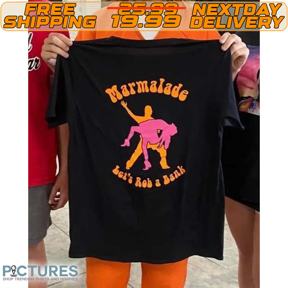 Marmalade Let’s Rob A Bank Shirt