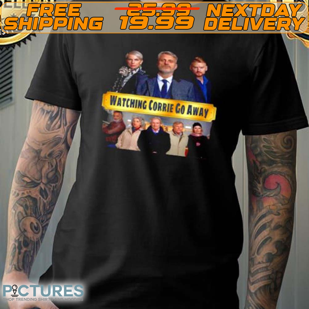 Watching Corrie Go Away Shirt