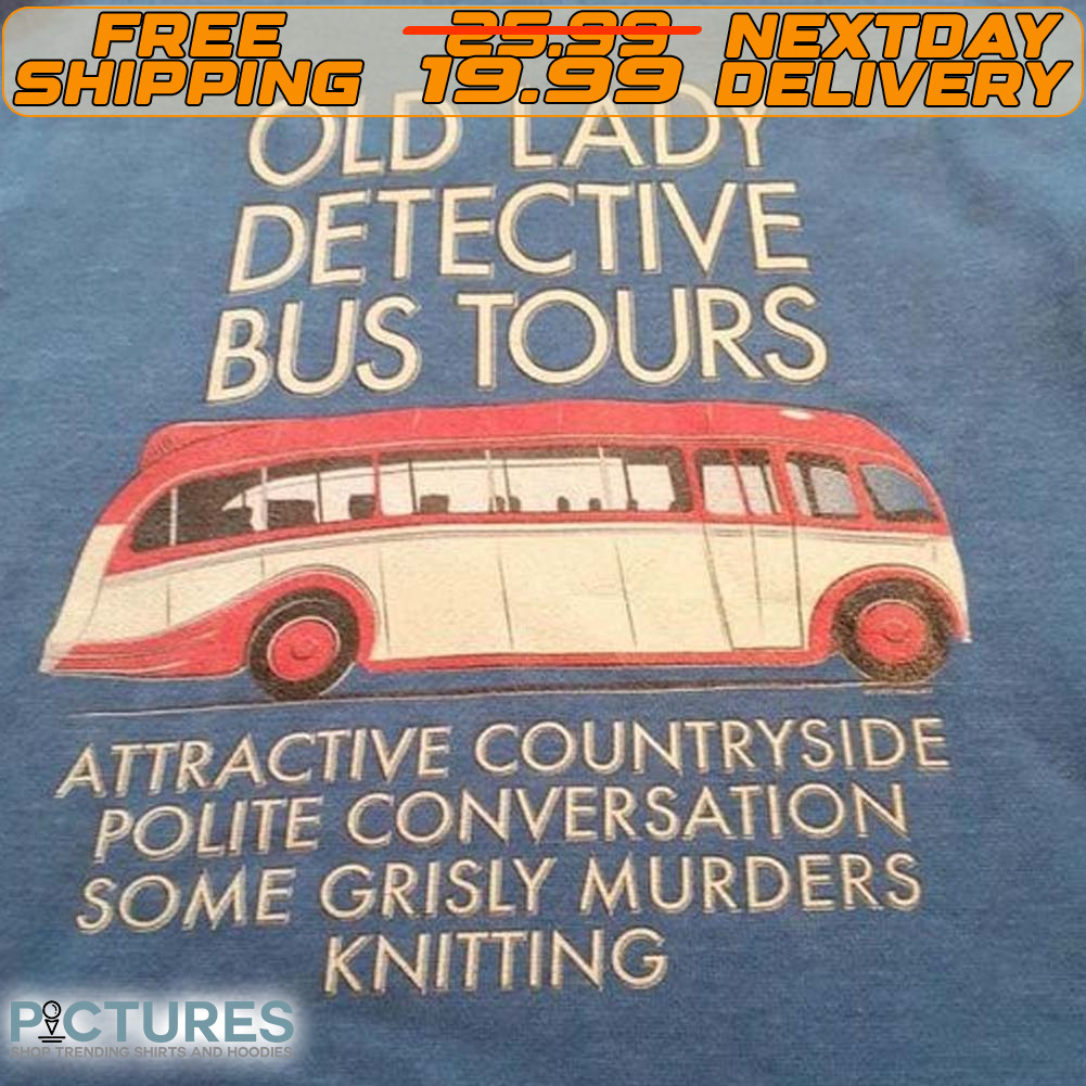 Old Lady Detective Bus Tours Attractive Countryside Polite Conversation Some Grisly Murders Knitting Shirt