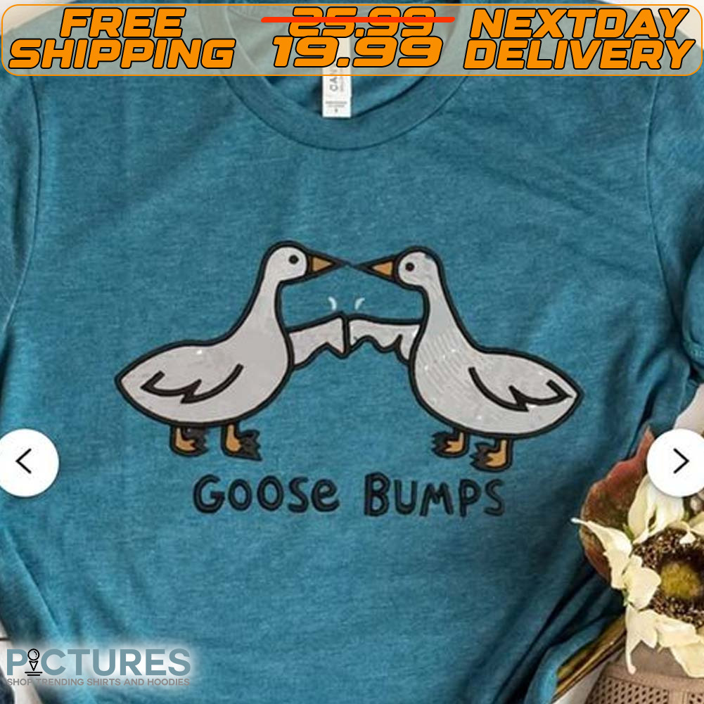 Silly Goose Bumps Shirt