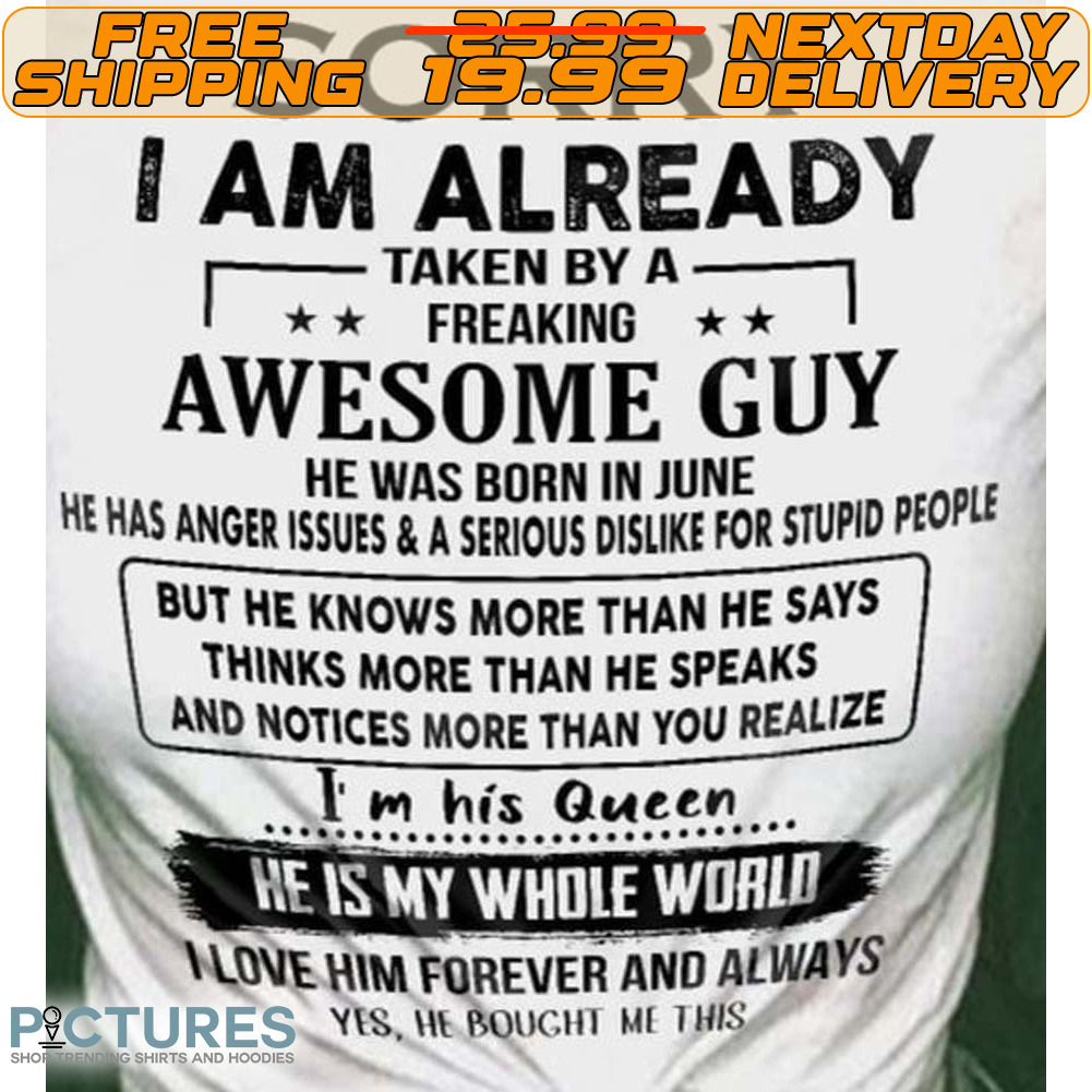 Sorry I Am Already Taken By A Freaking Crazy Guy He Is A Perfect Mixture Shirt