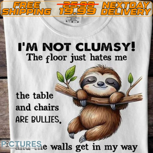 Sloth I’m Not Clumsy The Floor Just Hate Me And The Walls Get In My Way Shirt