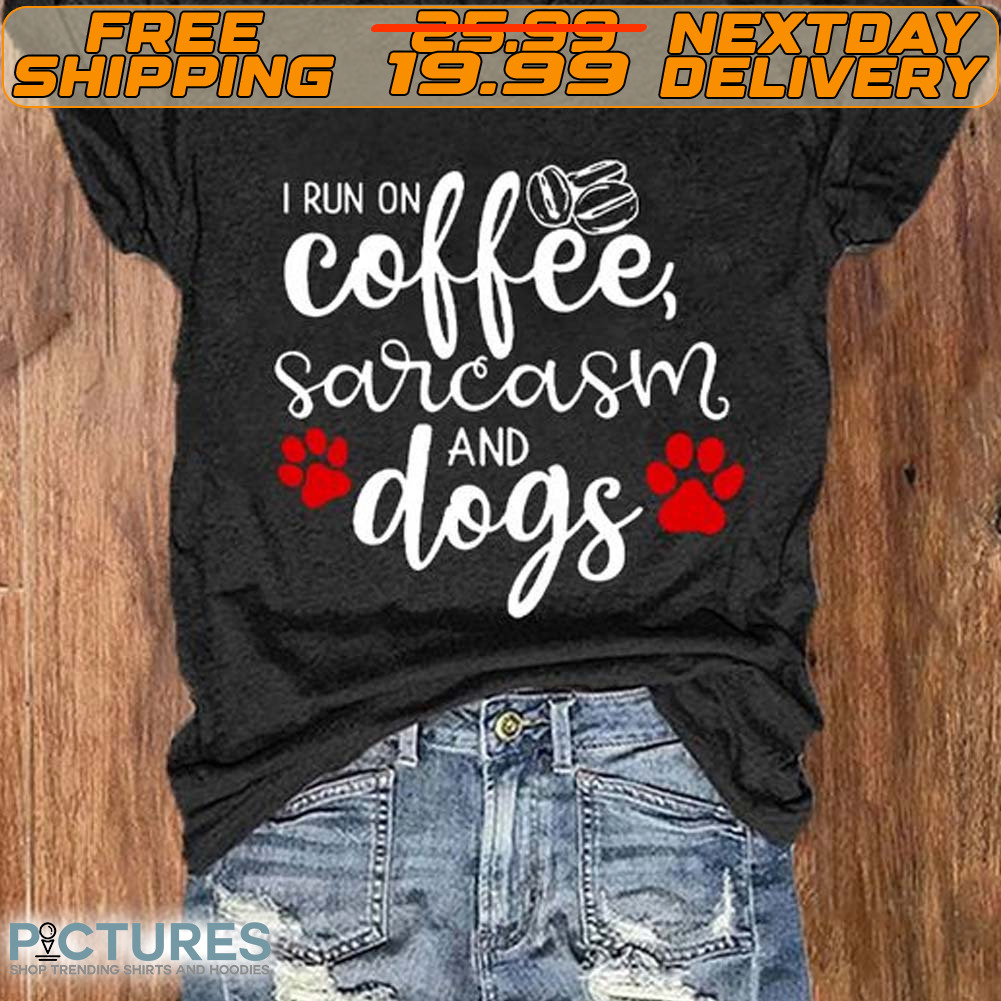 I Run Coffee Sarcasm And Dogs Shirt