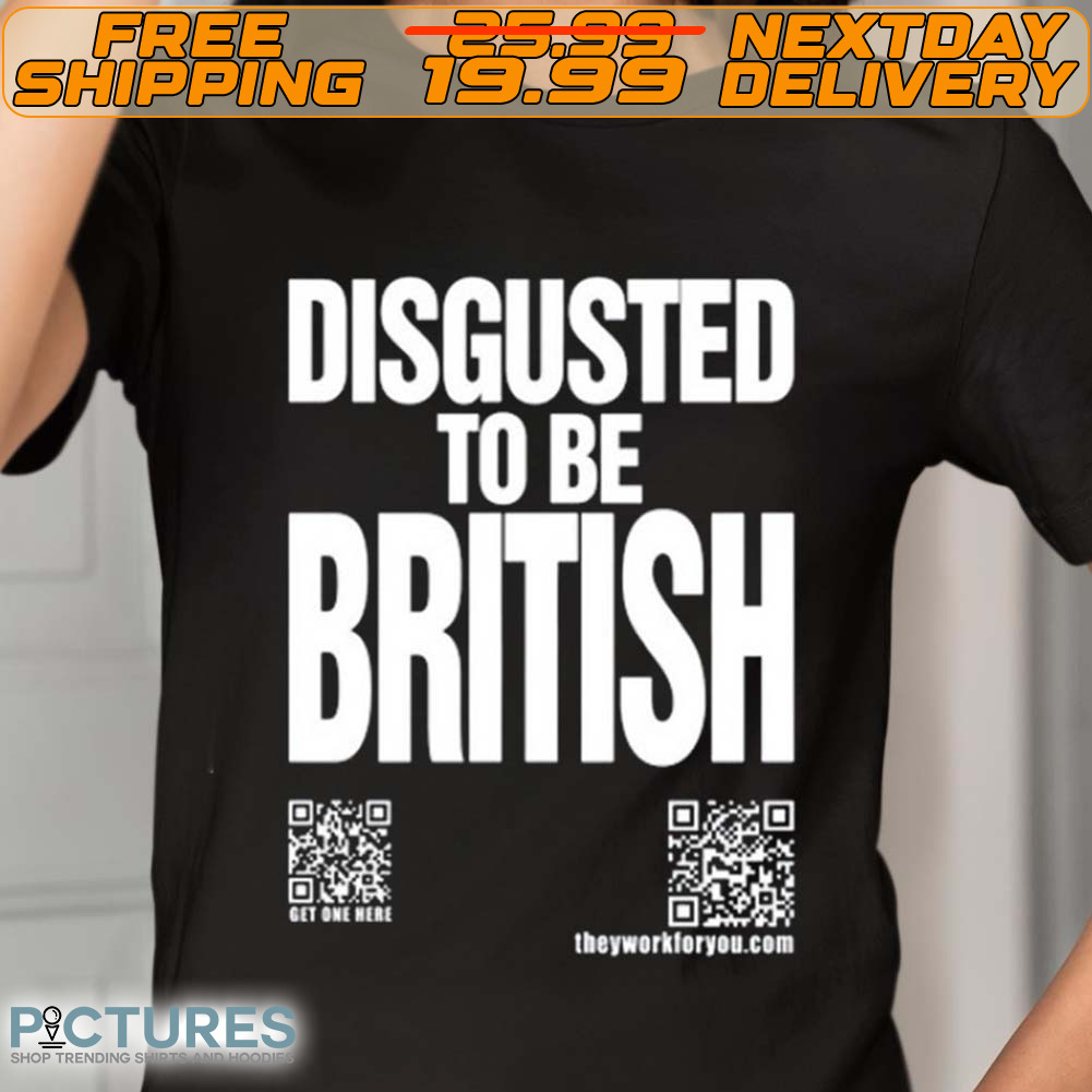 Katharine Hamnett Disgusted To Be British Shirt