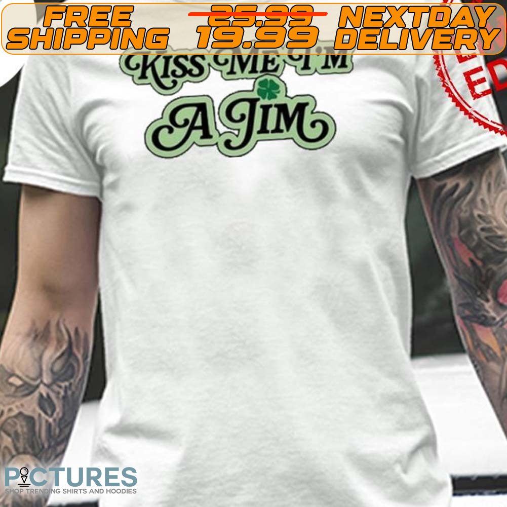 Kiss Me I’m A Jim St Patrick’s Day Shirt