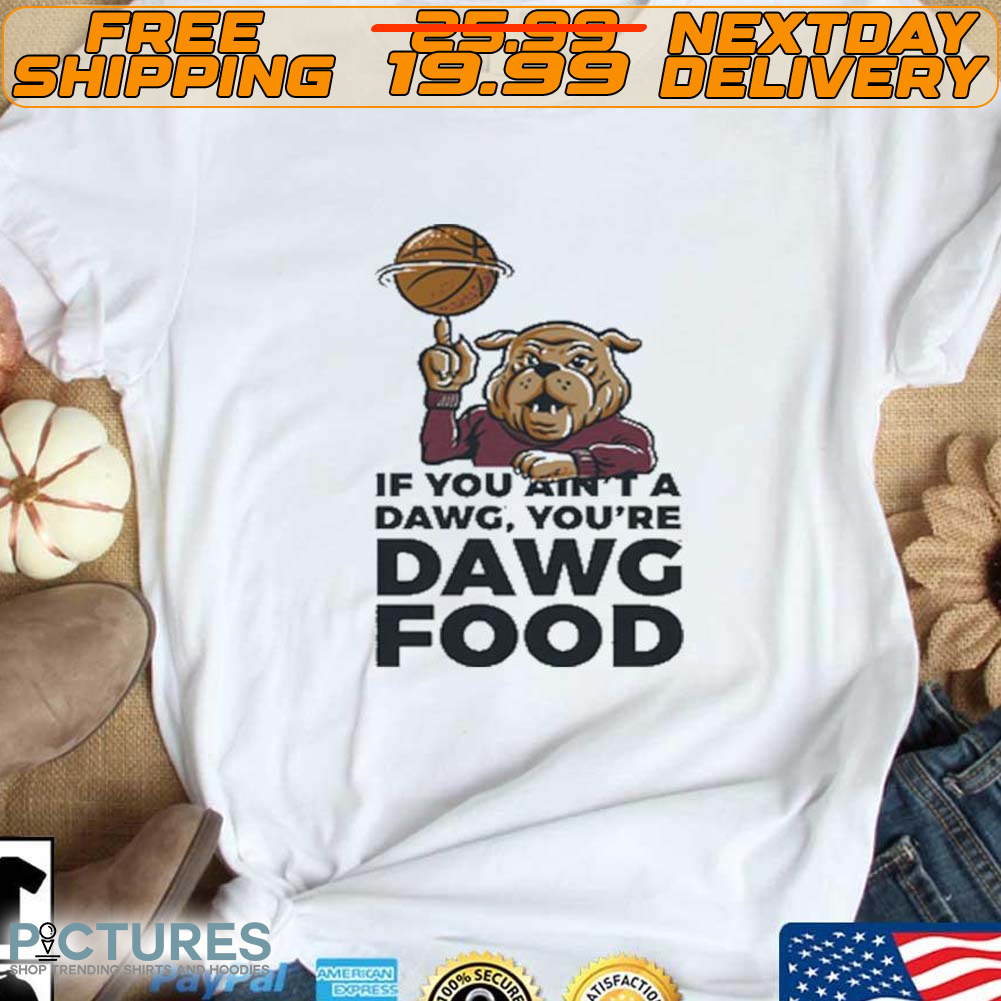 Mississippi State If You Ain’t A Dawg, You’re Dawg Food shirt