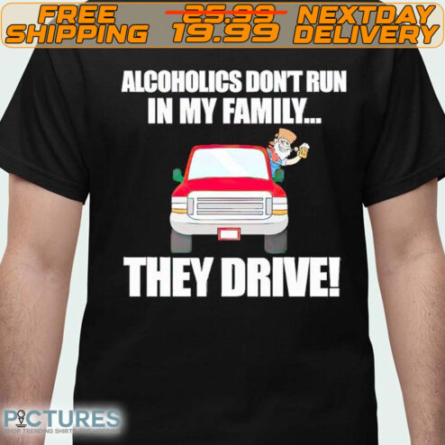 Summerhaysbros Alcoholics Don’t Run In My Family They Drive 2024 Shirt