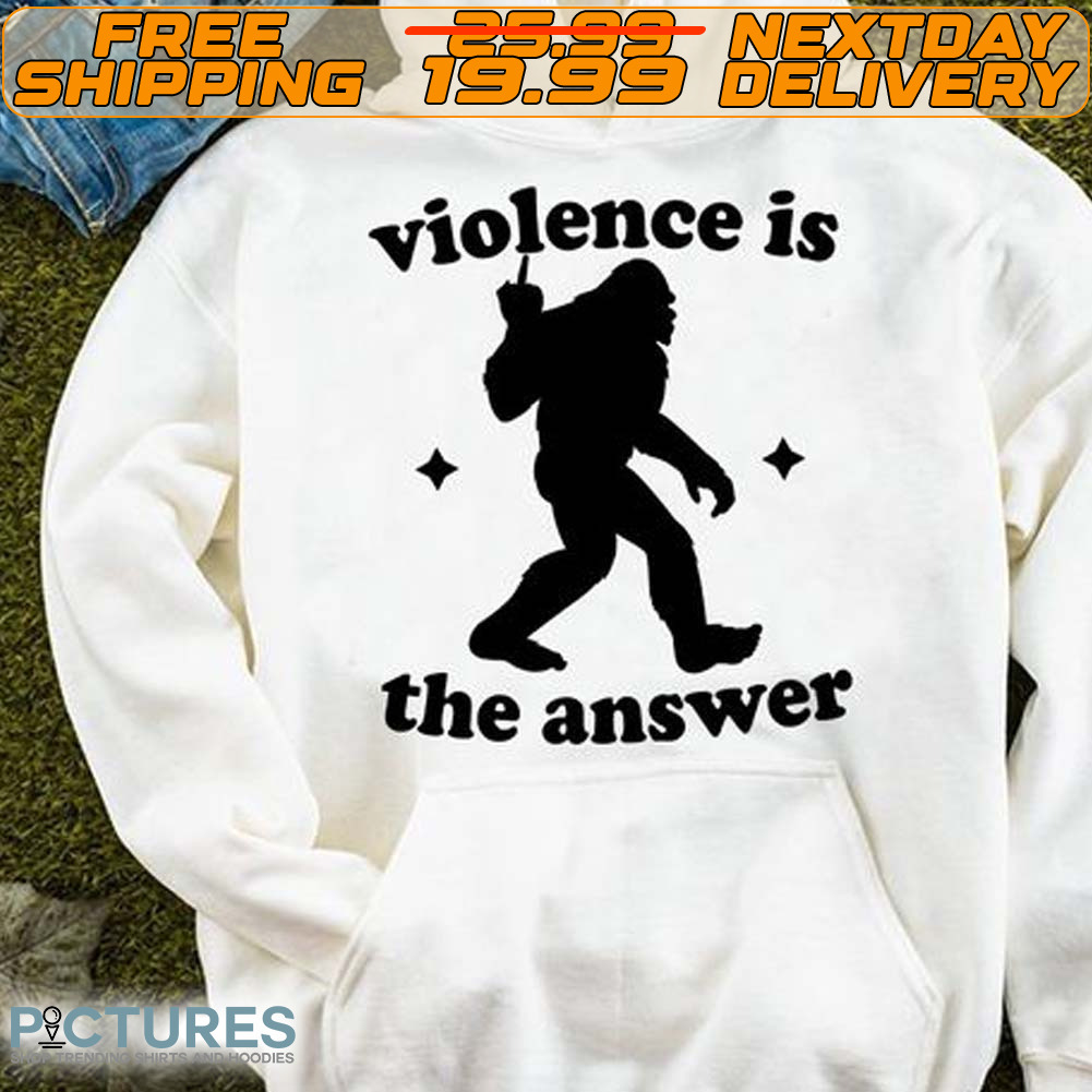 Bigfoot Middle Finger Violence Is The Answer Shirt