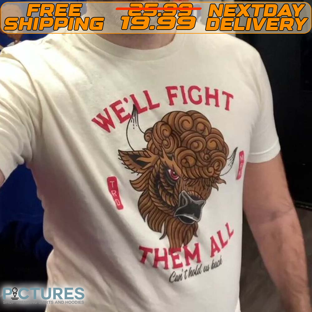 Bull Head We'll Fight Them All Can Thold Us Back Shirt