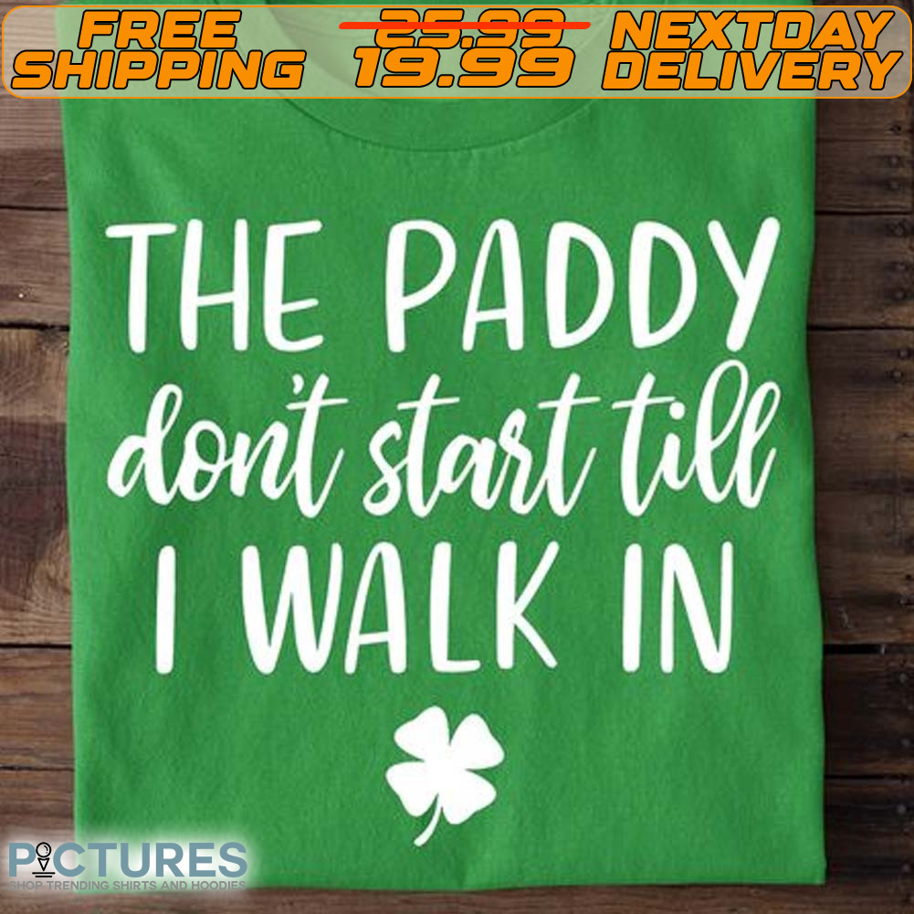 Clover The Paddy Don't Start Till I Walk In Shirt