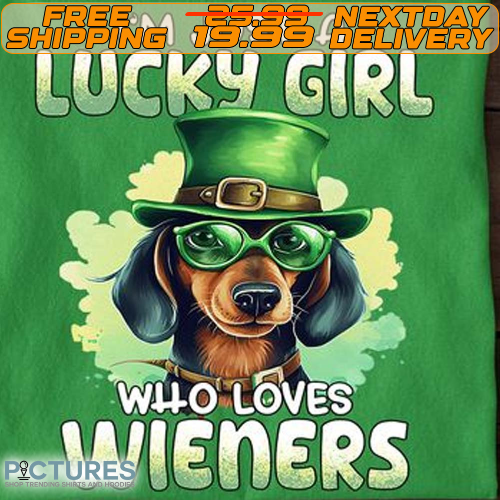 Dachshund I'm Just A Lucky Girl who Loves Wieners St. Patrick’s Day Shirt
