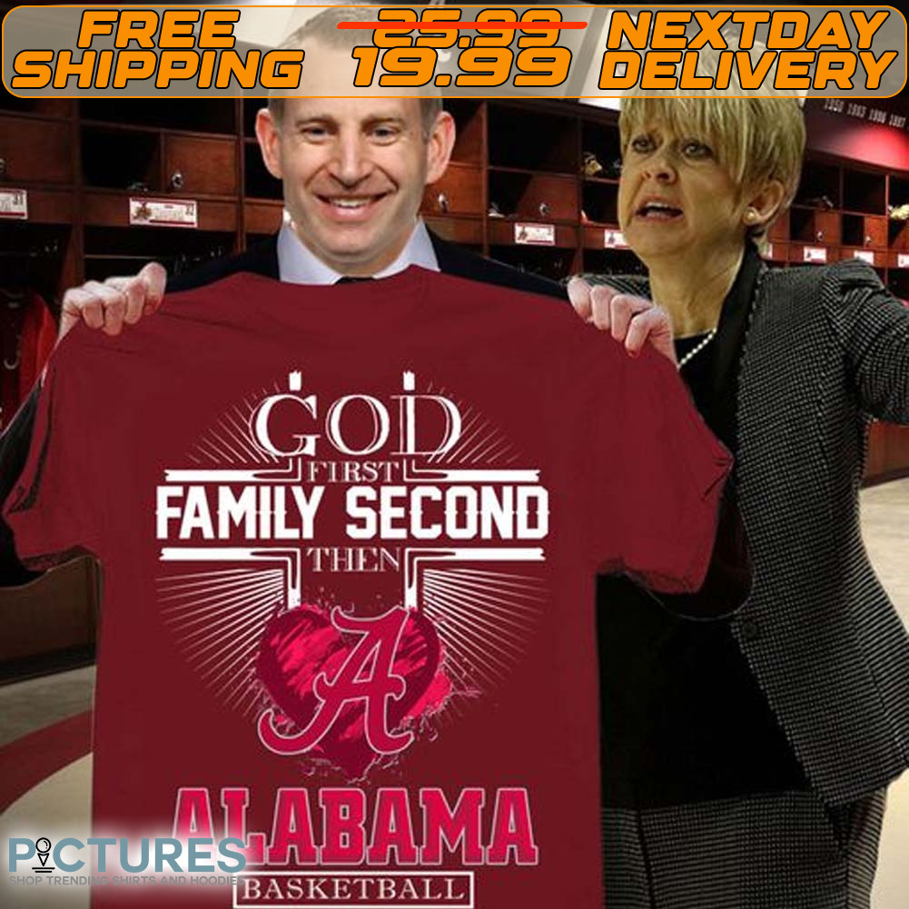 God First Family Second Then Alabama Basketball Shirt