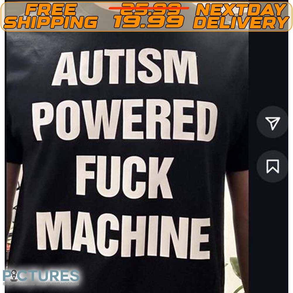 Autism Powered Fuck Machine Shirt