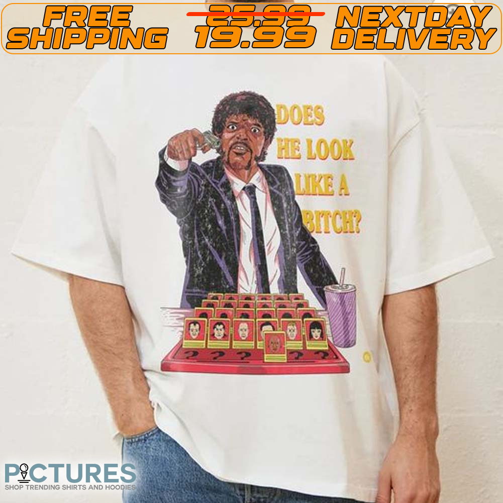 Does He Look Like A Bitch Shirt