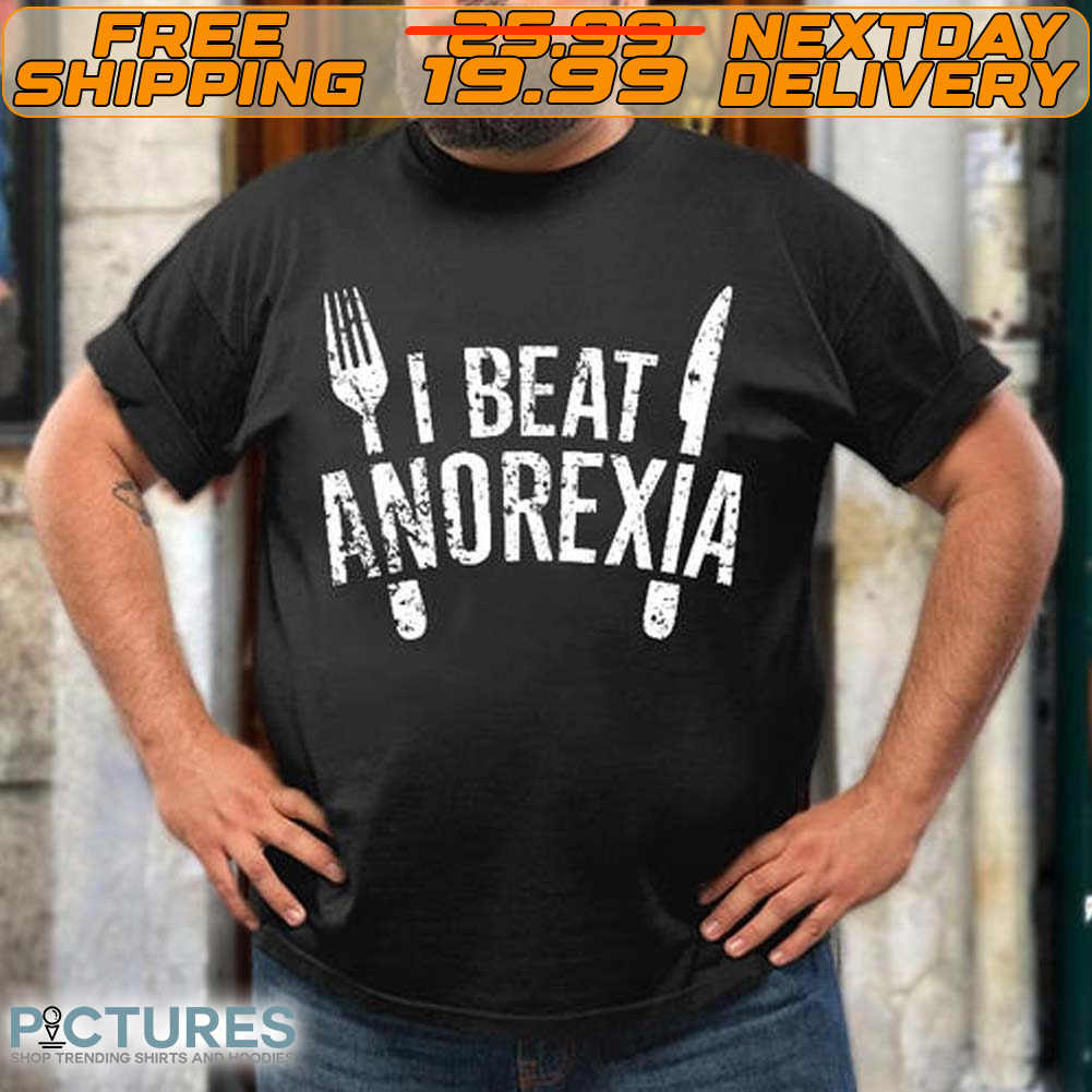 I Beat Anorexia Shirt