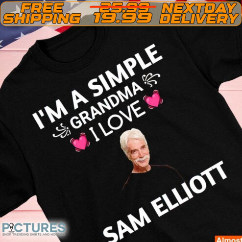 I'm A Simple Grandma I Love Sam Elliott Shirt