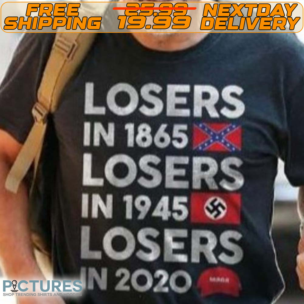 Losers In 1865 Losers In 1945 Losers In 2020 Shirt