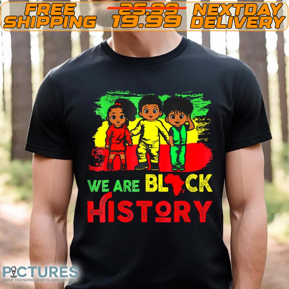 We Are Black History For Kids Black History Month Shirt