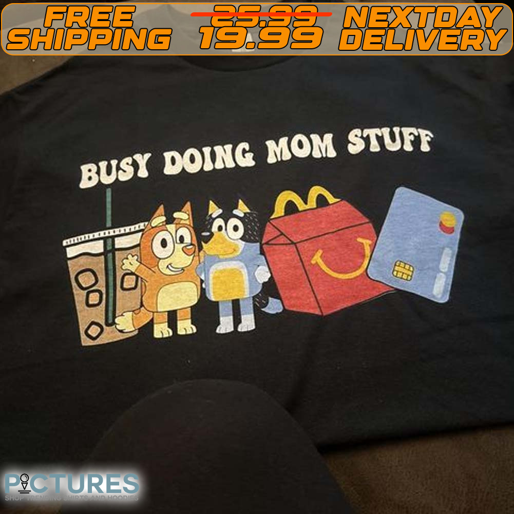 Bluey Busy Doing Mom Stuff Shirt