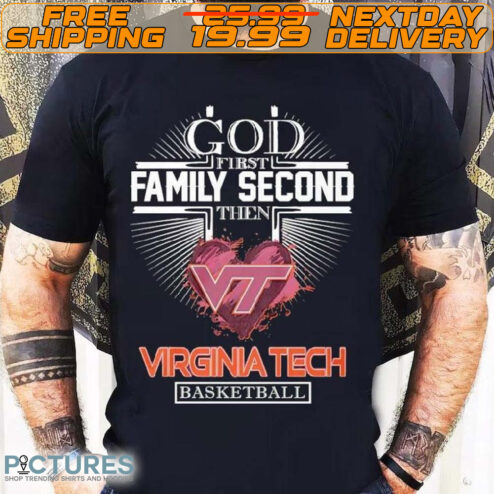 God First Family Second Then Virginia Tech Basketball 2024 Shirt