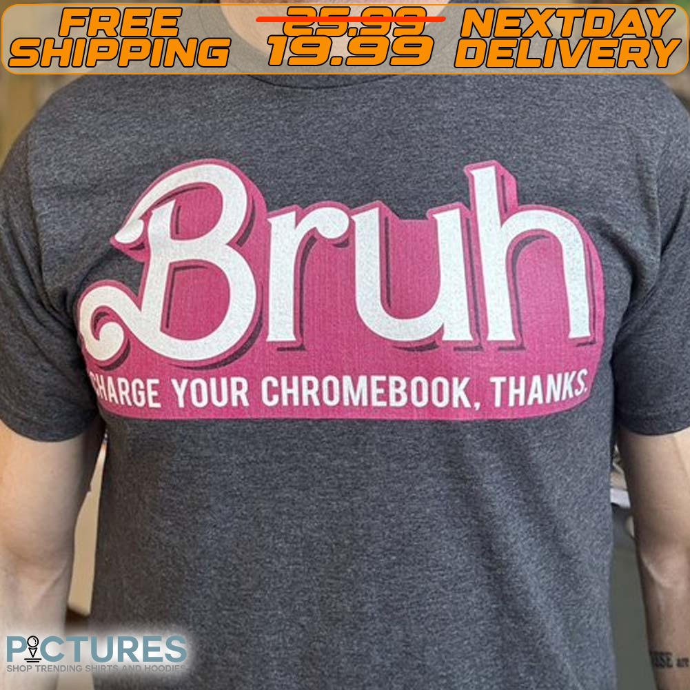 Barbie Bruh Harge Your Chromebook Thanks Shirt