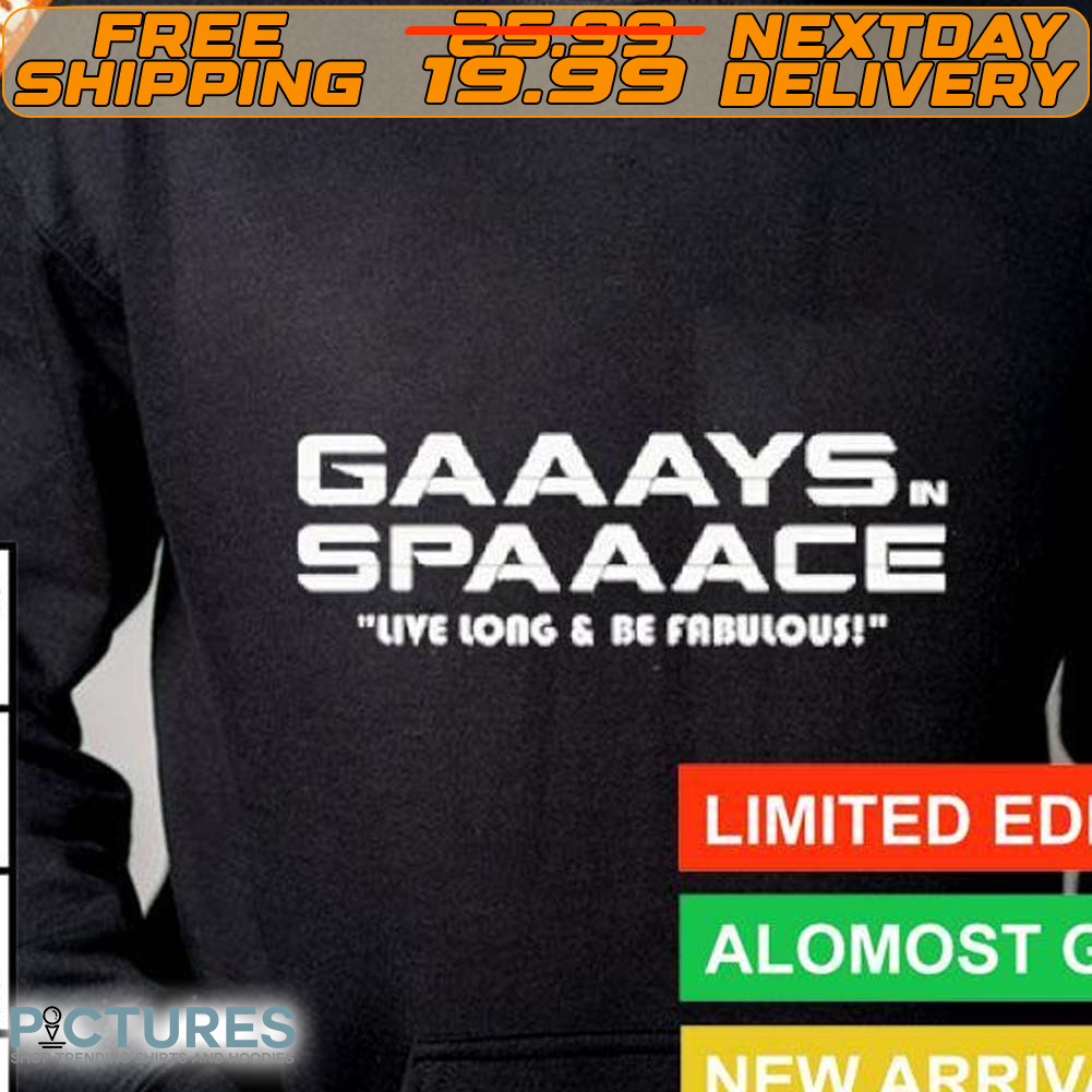 Gaaays Spaaace Live Long Be Fabulous Shirt