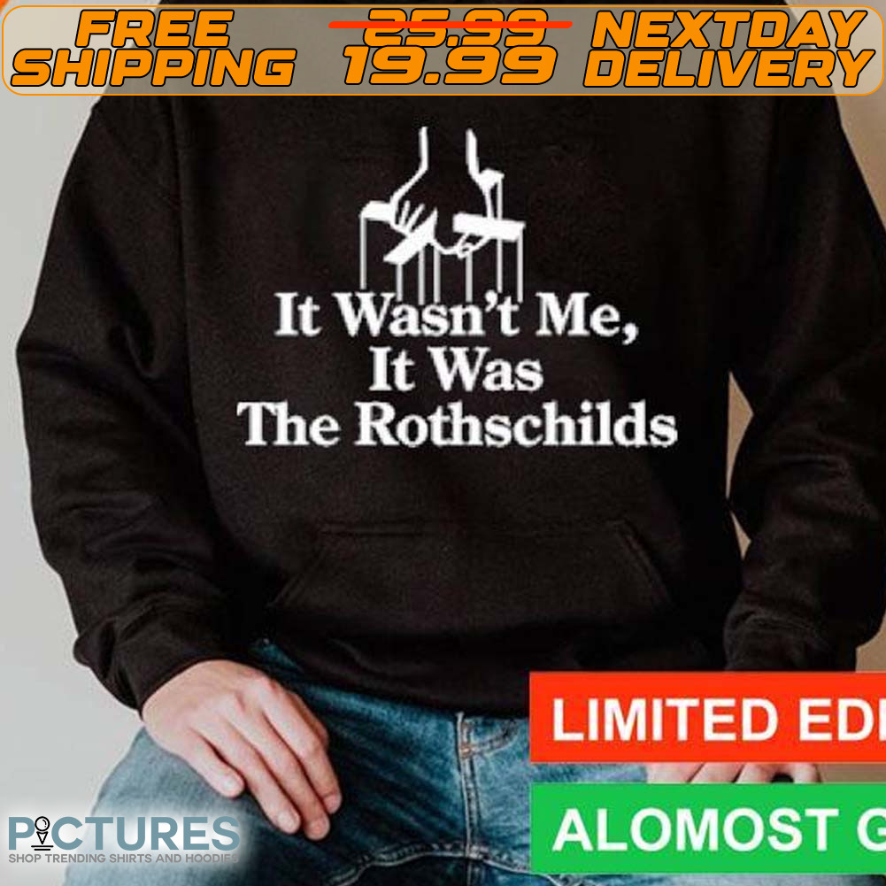It Wasn't Me It Was The Rothschilds Shirt It Wasn't Me It Was The Rothschilds Shirt