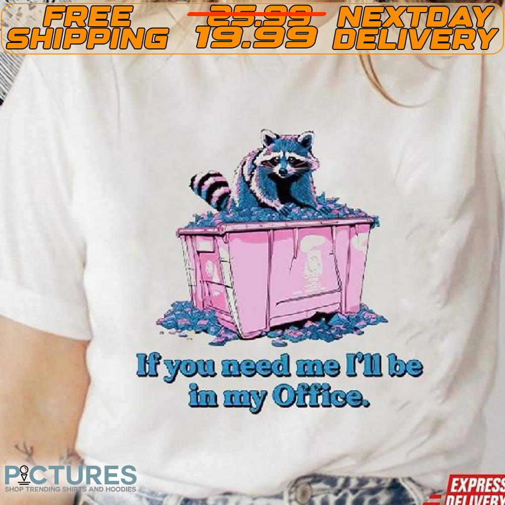 Raccoon If You Need Me I’ll Be In My Office Shirt