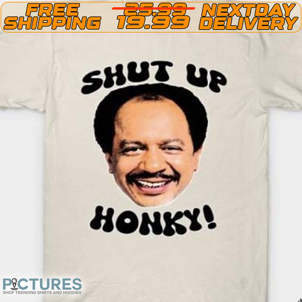 Shut Up Honky Shirt