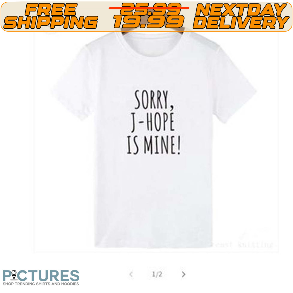 Sorry J Hope Is Mine Shirt