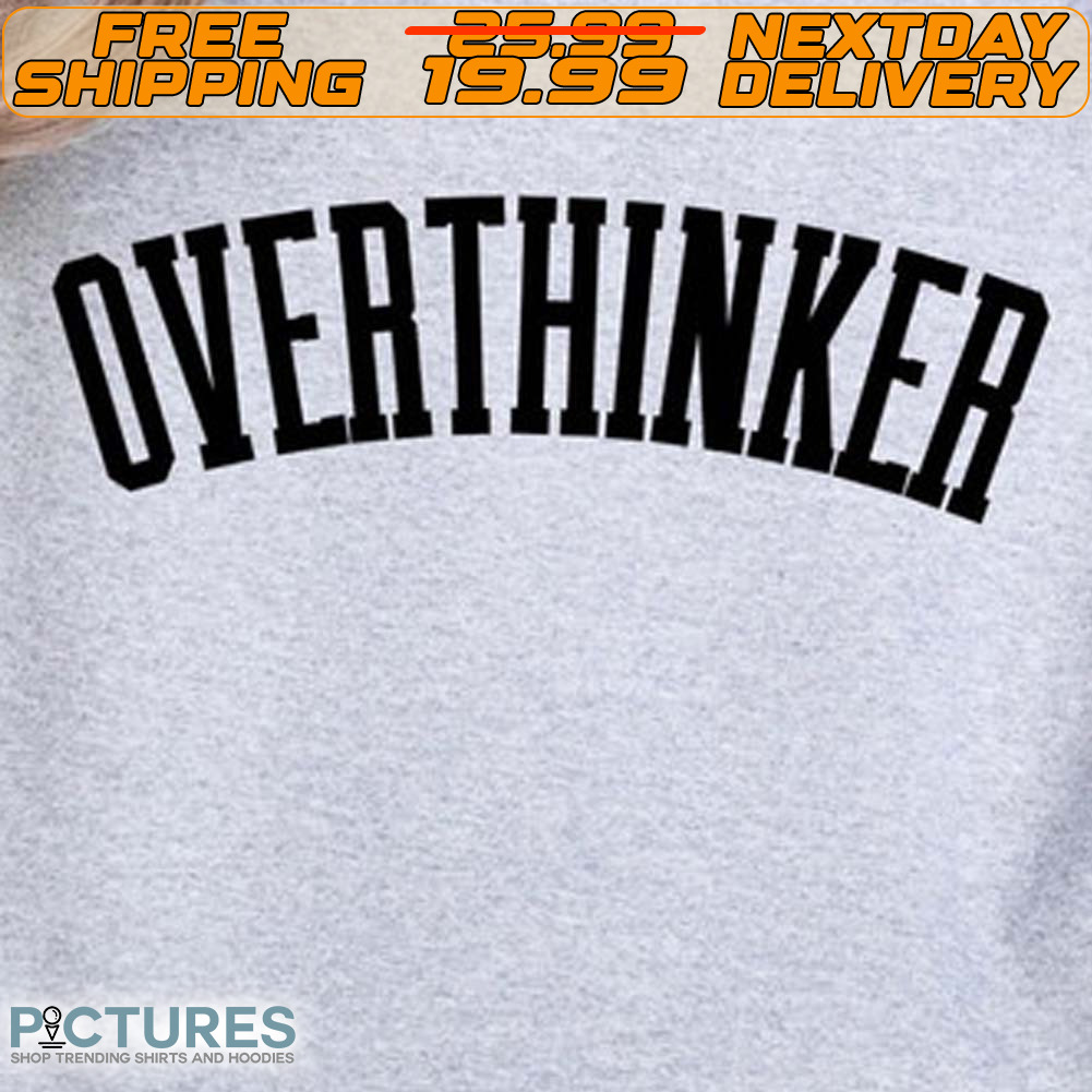 Overthinker Shirt