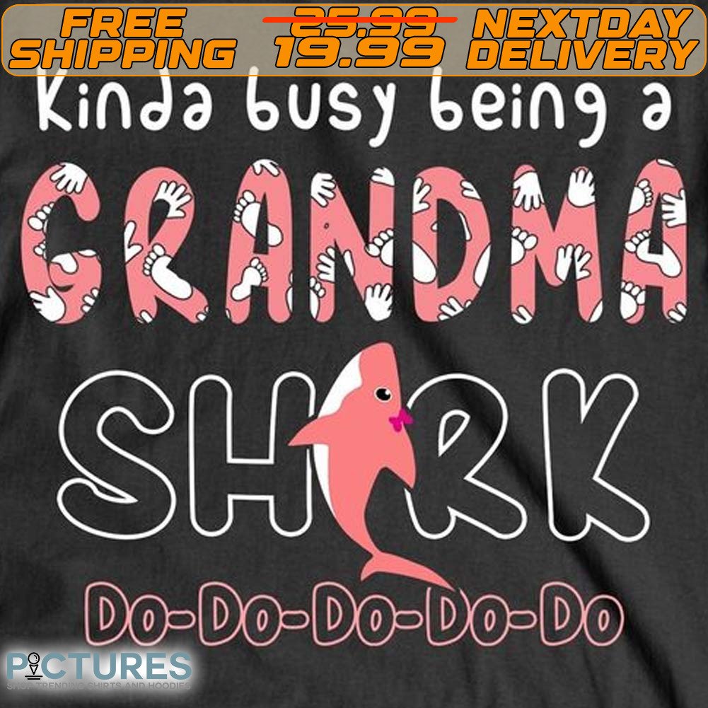 Kinda Busy Being A Grandma Shark Do Do Do Do Do Shirt