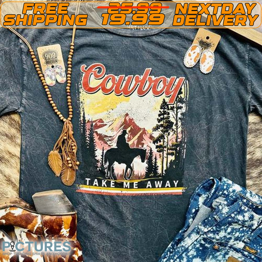Cowboy Take Me Away Shirt