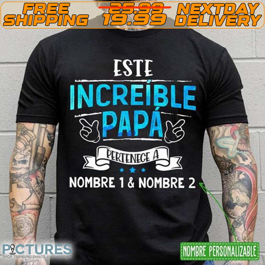 Este Increible Papa Pertenece A Nombre 1 And Nombre 2 Shirt