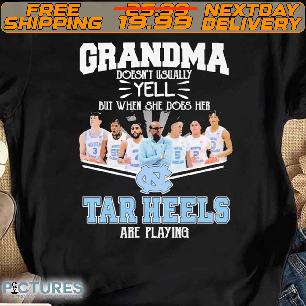 Grandma Doesn’t Usually Yell But When She Does Her North Carolina Tar Heels Basketball Are Playing Shirt