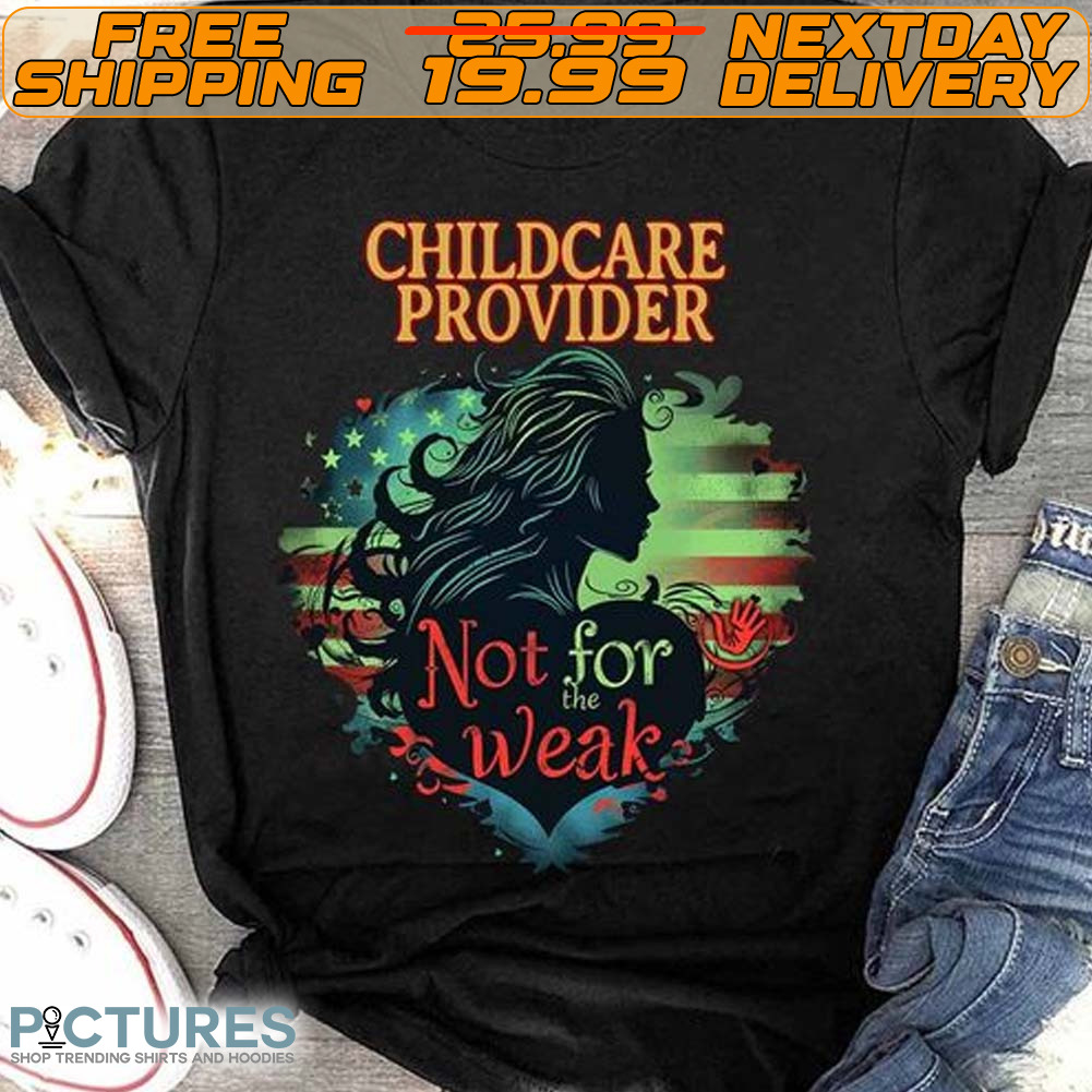 Heart American Flag Childcare Provider Not For The Weak Shirt