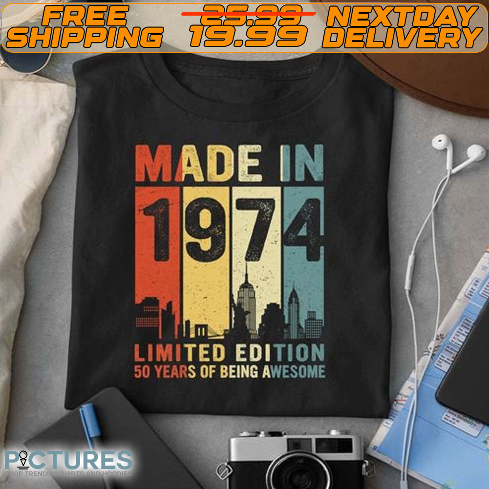 Made In 1974 Limited Edition 50 Years Of Being Awesome Shirt