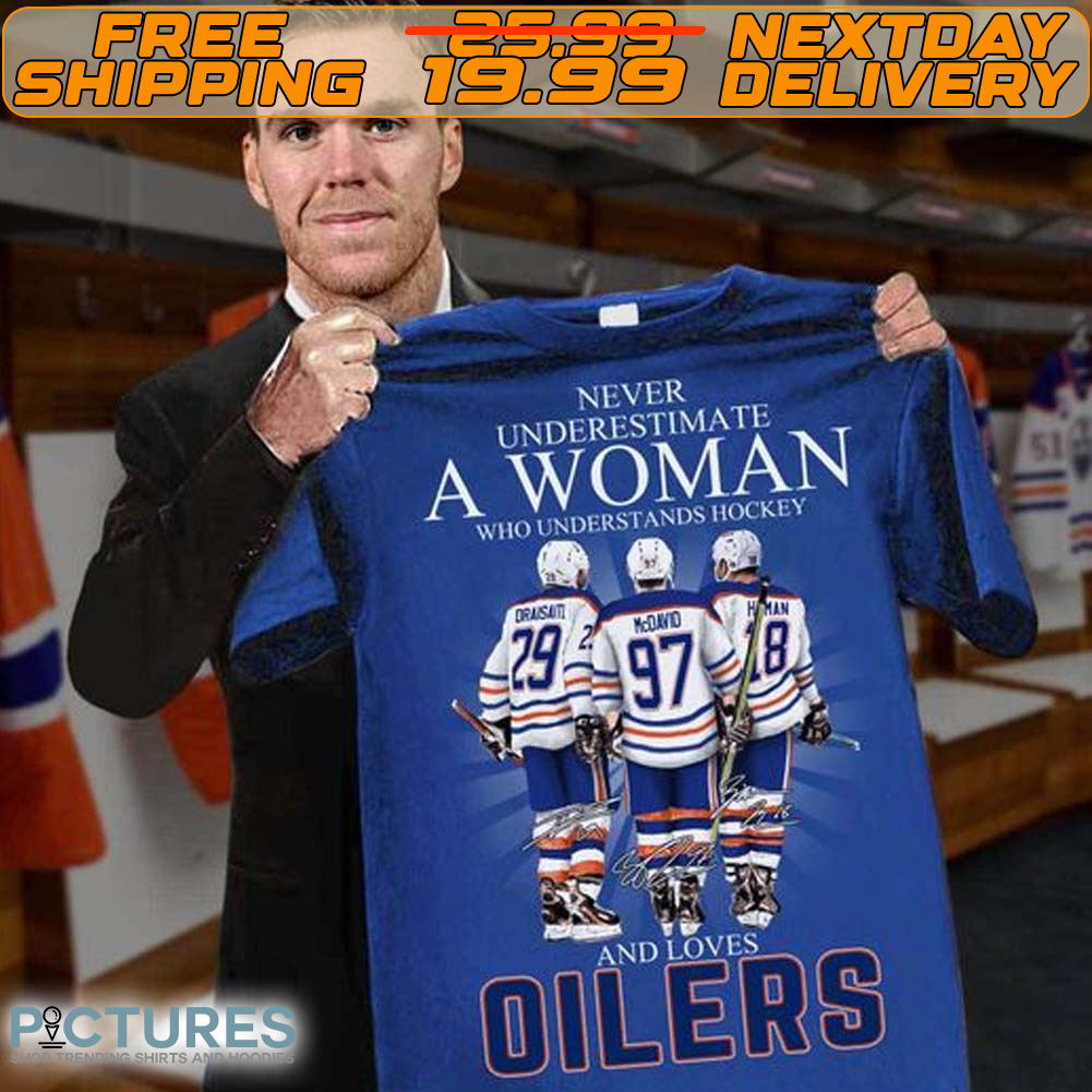 Never Underestimate A Woman Who Understand Hockey And Love Oilers Shirt